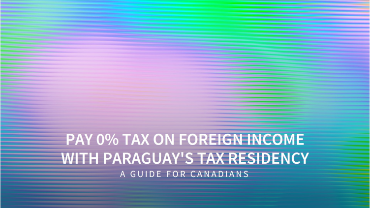 PAY 0% TAX ON FOREIGN INCOME WITH PARAGUAY'S TAX RESIDENCY