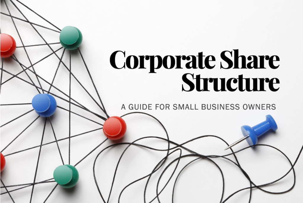 A Small Business Owner’s Guide To Corporate Share Structure