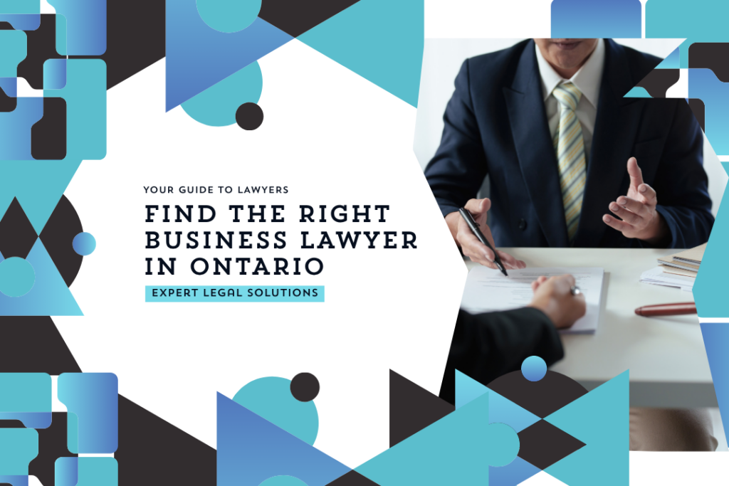 Find the Right Business Lawyer in Ontario: A Comprehensive Legal Guide for Entrepreneurs