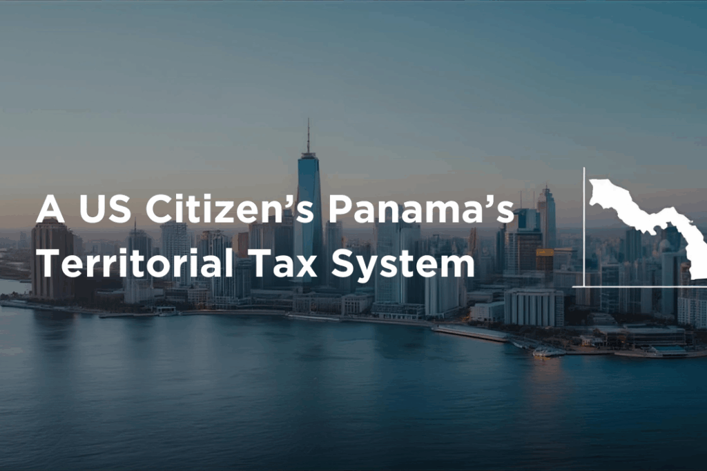 A US Citizen’s Panama’s Territorial Tax System