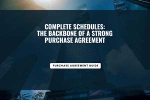 Complete Schedules: The Backbone of a Strong Purchase Agreement