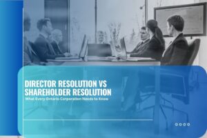 Director Resolution vs Shareholder Resolution: What Every Ontario Corporation Needs to Know