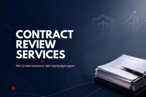 Contract Review Services for Canadian Businesses: Why Ongoing Legal Support Matters