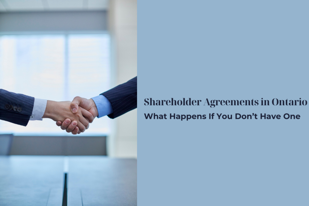 Shareholder Agreements in Ontario: What Happens If You Don’t Have One