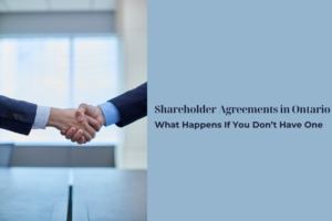 Shareholder Agreements in Ontario: What Happens If You Don’t Have One